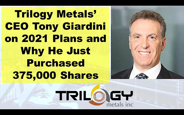 Trilogy Metals’ CEO Tony Giardini on 2021 Plans and Why He Just Purchased 375,000 Shares